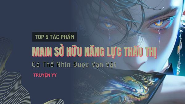 5 Bộ Truyện Main Sở Hữu Năng Lực Thấu Thị Có Thể Nhìn Được Tin Tức Vạn Vật