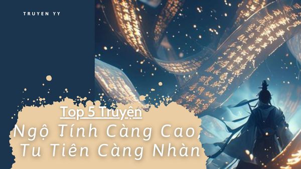 Top 5 Truyện Ngộ Tính Càng Cao, Tu Tiên Càng Nhàn